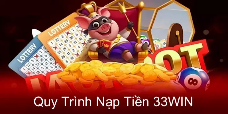 Hướng dẫn nạp tiền 33WIN qua vài bước đơn giản nhất