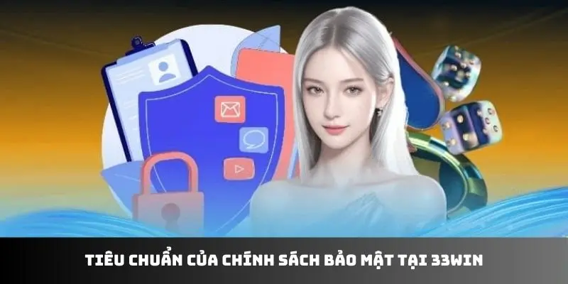 Tiêu chuẩn của chính sách bảo mật tại 33WIN