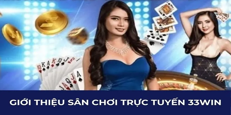 Giới thiệu 33WIN tích hợp nhiều ưu điểm nổi bật thu hút người chơi