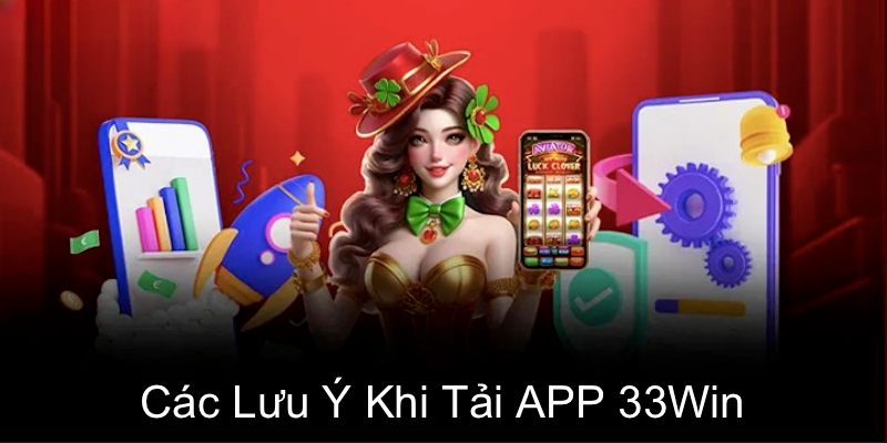 Một vài lưu ý cần nhớ để tải app 33WIN nhanh chóng