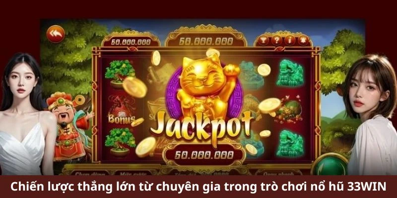 Chiến lược thắng lớn từ chuyên gia trong trò chơi nổ hũ 33WIN