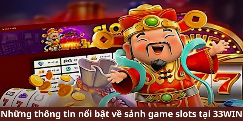 Những thông tin nổi bật về sảnh game slots tại 33WIN